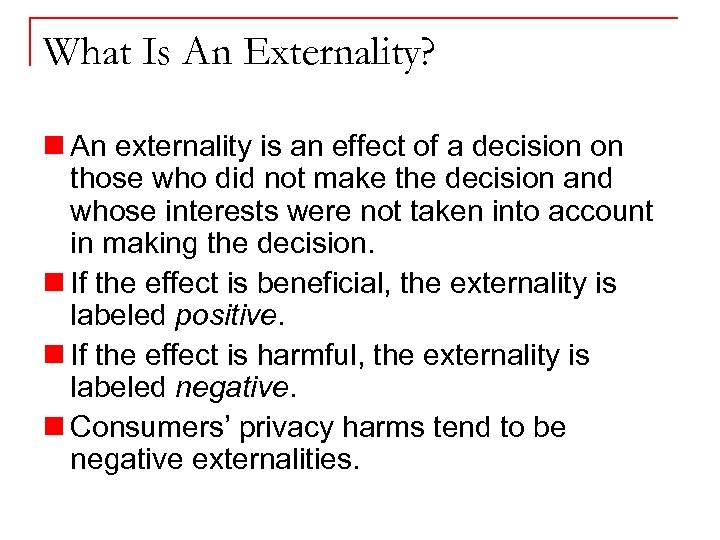 What Is An Externality? n An externality is an effect of a decision on