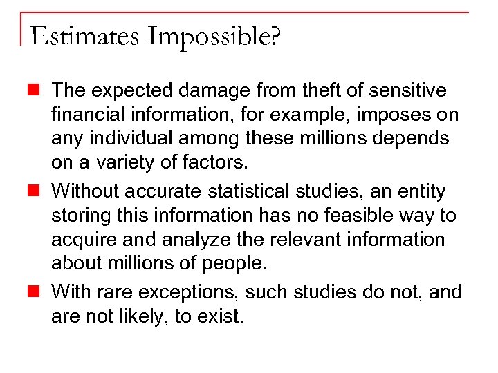 Estimates Impossible? n The expected damage from theft of sensitive financial information, for example,