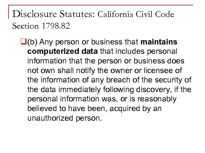 Disclosure Statutes: California Civil Code Section 1798. 82 q(b) Any person or business that