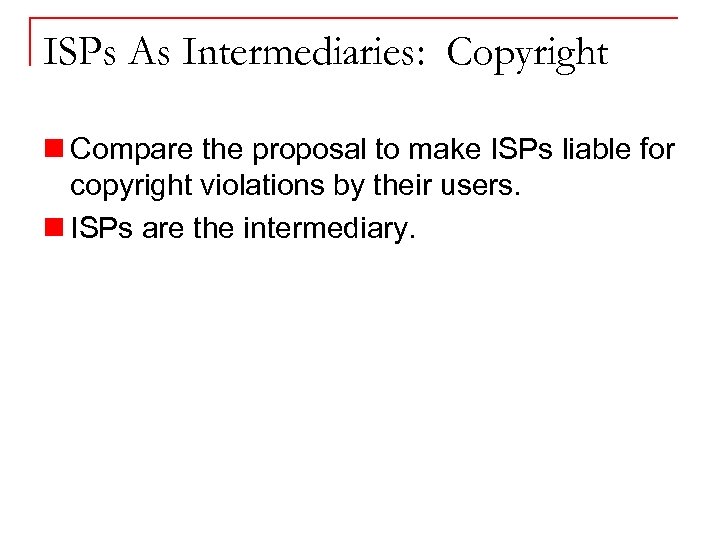 ISPs As Intermediaries: Copyright n Compare the proposal to make ISPs liable for copyright