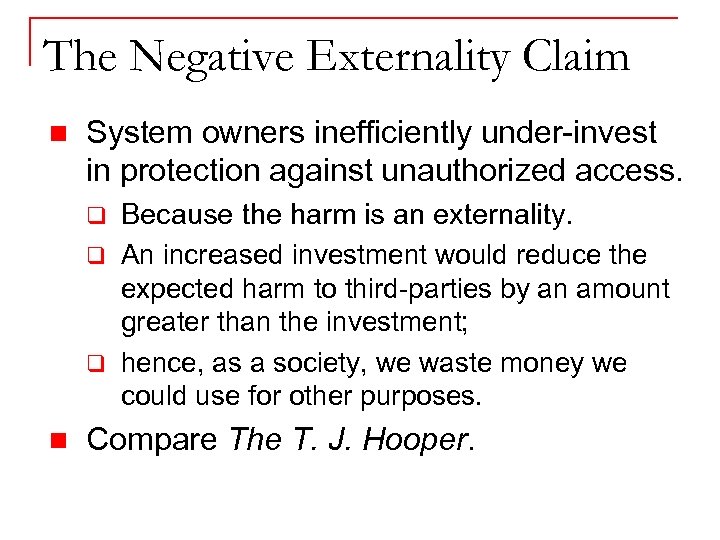 The Negative Externality Claim n System owners inefficiently under-invest in protection against unauthorized access.