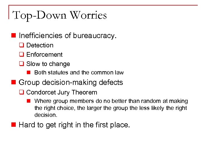 Top-Down Worries n Inefficiencies of bureaucracy. q Detection q Enforcement q Slow to change