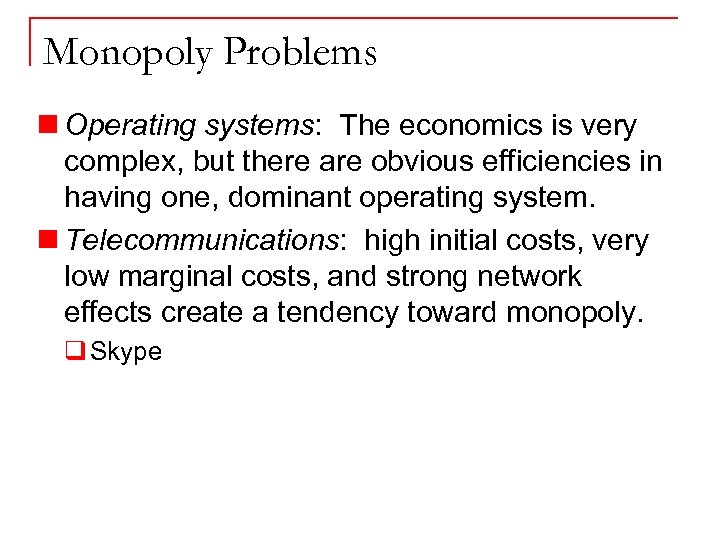 Monopoly Problems n Operating systems: The economics is very complex, but there are obvious