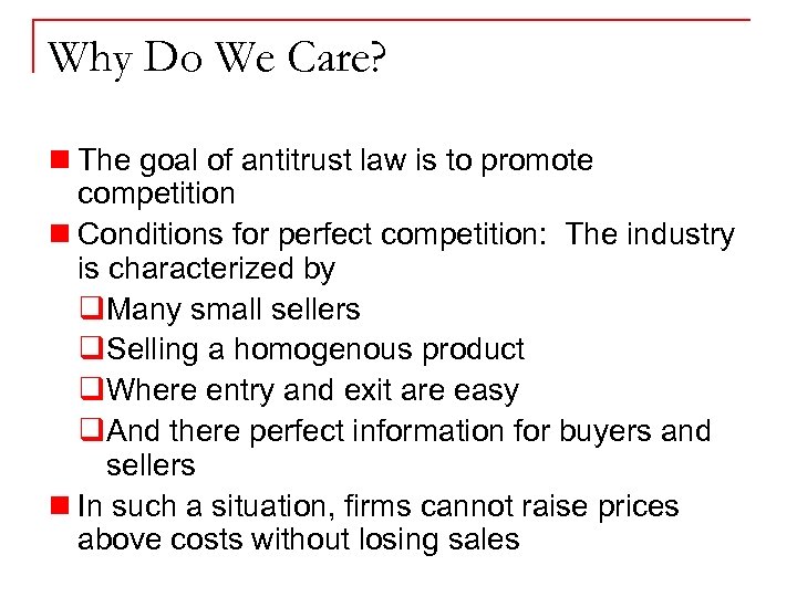 Why Do We Care? n The goal of antitrust law is to promote competition