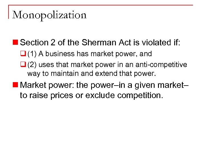 Monopolization n Section 2 of the Sherman Act is violated if: q (1) A