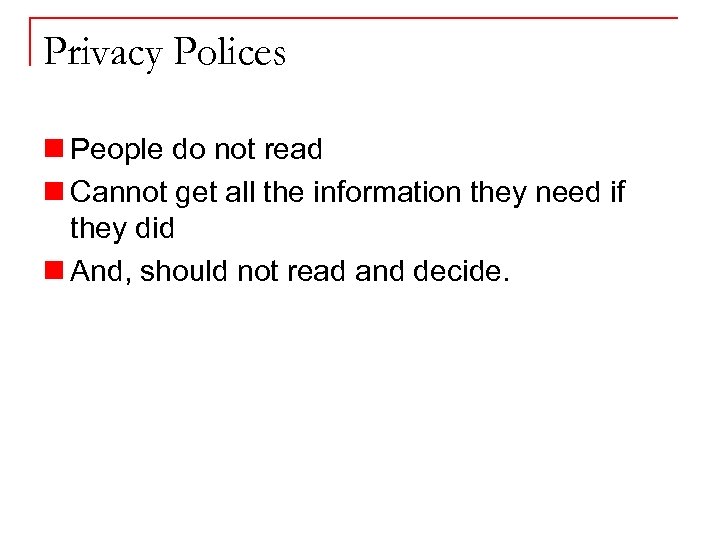Privacy Polices n People do not read n Cannot get all the information they