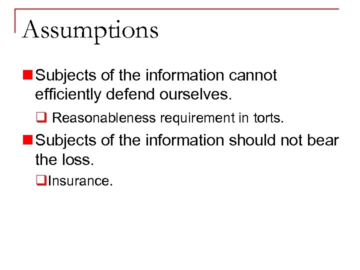 Assumptions n Subjects of the information cannot efficiently defend ourselves. q Reasonableness requirement in