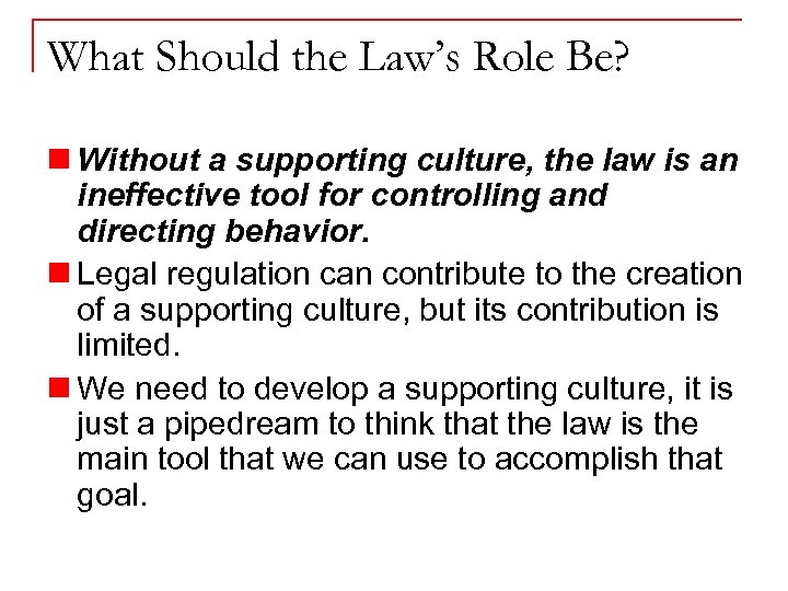 What Should the Law’s Role Be? n Without a supporting culture, the law is