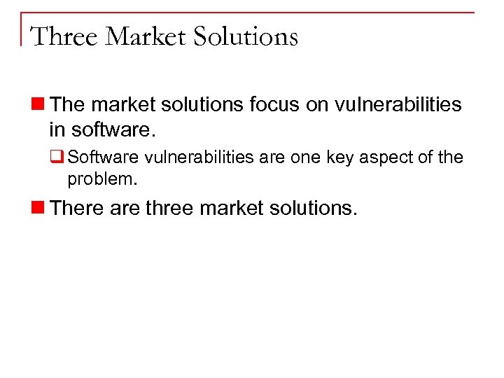 Three Market Solutions n The market solutions focus on vulnerabilities in software. q Software