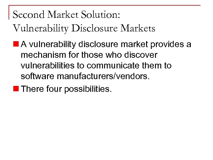 Second Market Solution: Vulnerability Disclosure Markets n A vulnerability disclosure market provides a mechanism