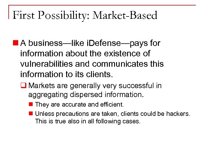 First Possibility: Market-Based n A business—like i. Defense—pays for information about the existence of