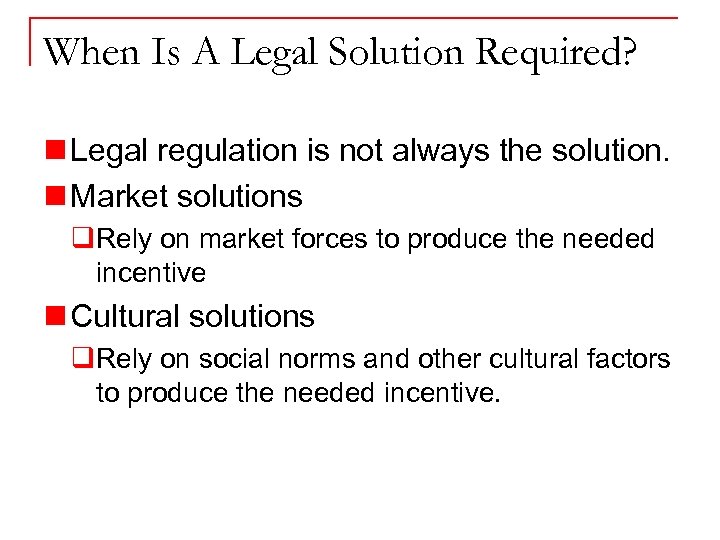 When Is A Legal Solution Required? n Legal regulation is not always the solution.
