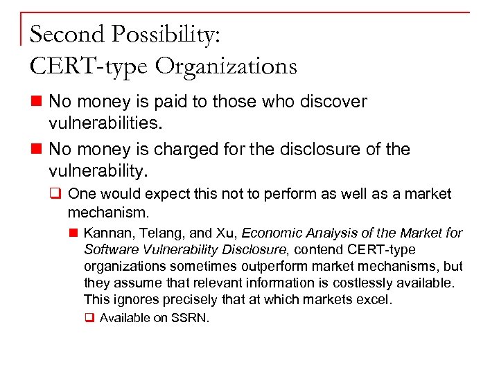 Second Possibility: CERT-type Organizations n No money is paid to those who discover vulnerabilities.