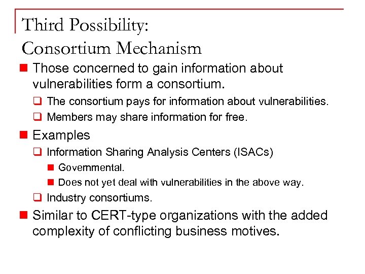 Third Possibility: Consortium Mechanism n Those concerned to gain information about vulnerabilities form a