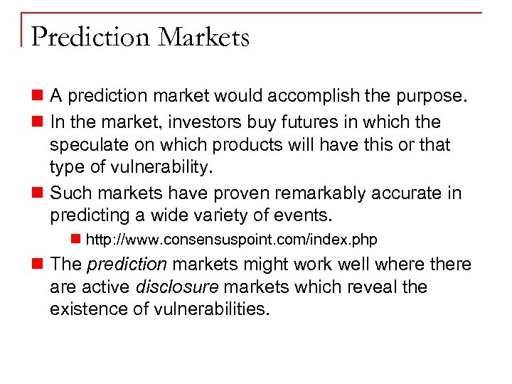 Prediction Markets n A prediction market would accomplish the purpose. n In the market,