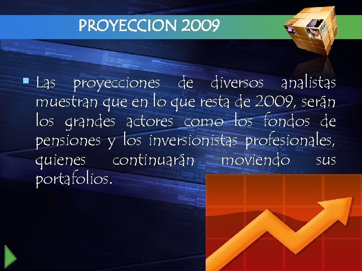 PROYECCION 2009 § Las proyecciones de diversos analistas muestran que en lo que resta