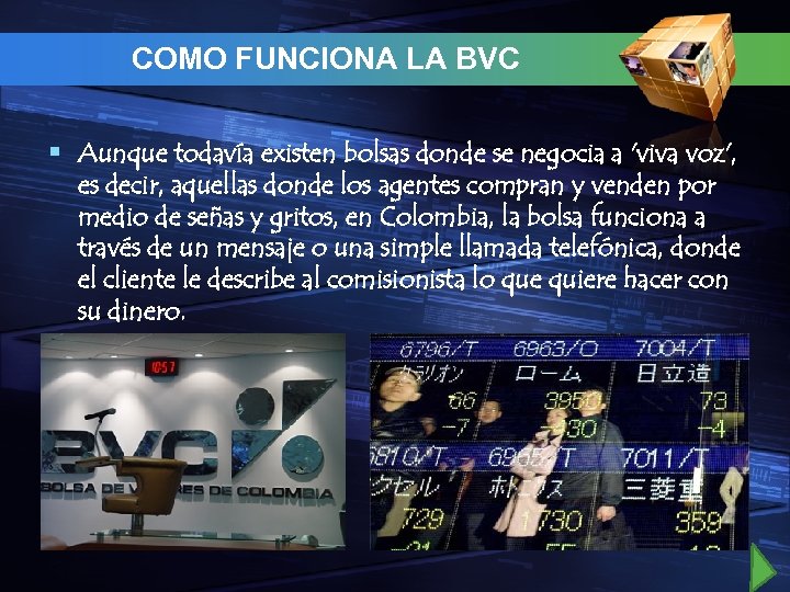 COMO FUNCIONA LA BVC § Aunque todavía existen bolsas donde se negocia a 'viva