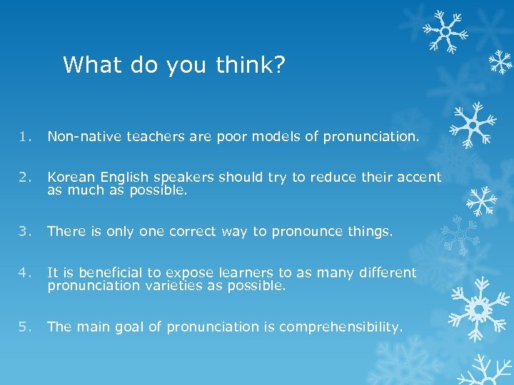 What do you think? 1. Non-native teachers are poor models of pronunciation. 2. Korean