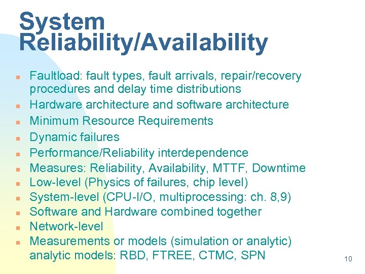System Reliability/Availability n n n Faultload: fault types, fault arrivals, repair/recovery procedures and delay
