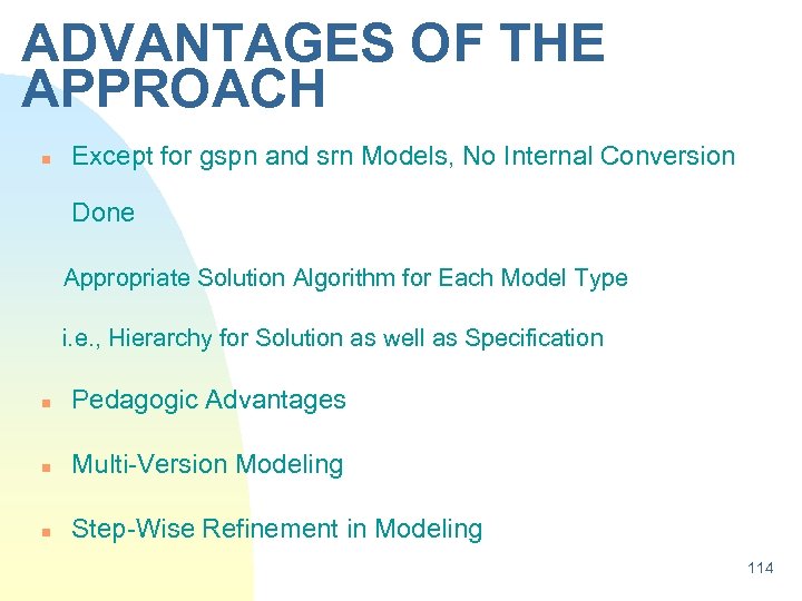 ADVANTAGES OF THE APPROACH n Except for gspn and srn Models, No Internal Conversion