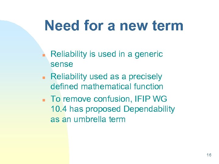 Need for a new term n n n Reliability is used in a generic