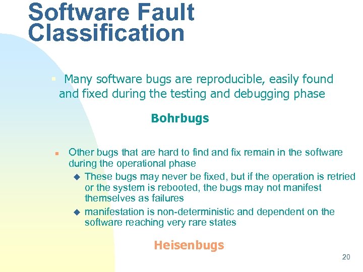 Software Fault Classification § Many software bugs are reproducible, easily found and fixed during