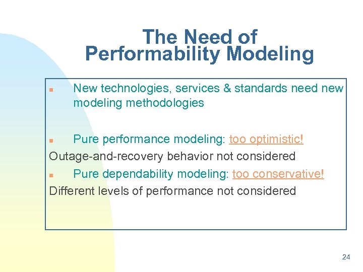 The Need of Performability Modeling n New technologies, services & standards need new modeling