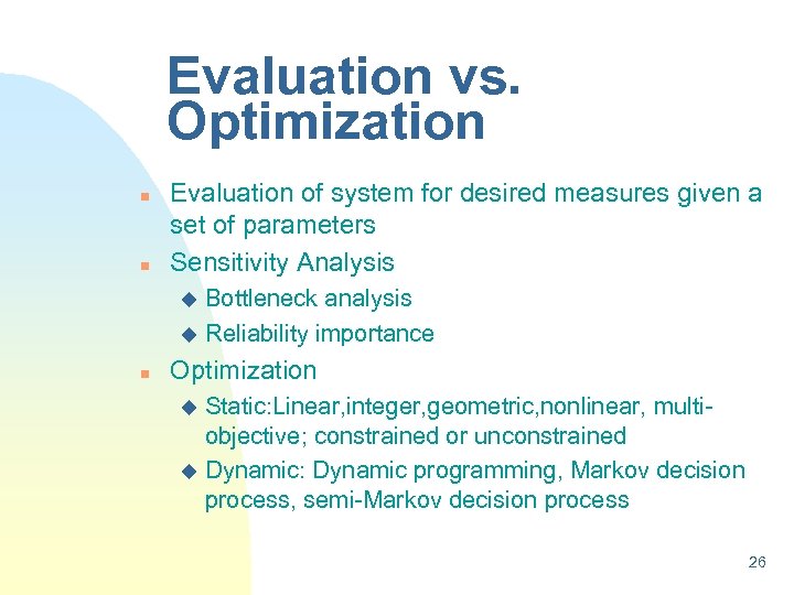 Evaluation vs. Optimization n n Evaluation of system for desired measures given a set