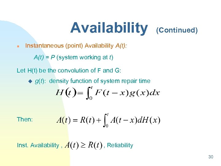 Availability n (Continued) Instantaneous (point) Availability A(t): A(t) = P (system working at t)