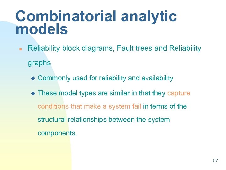 Combinatorial analytic models n Reliability block diagrams, Fault trees and Reliability graphs u Commonly