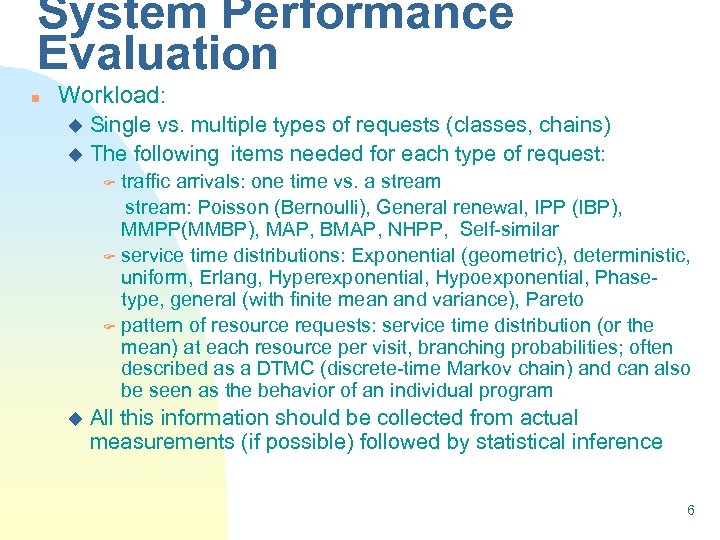 System Performance Evaluation n Workload: Single vs. multiple types of requests (classes, chains) u