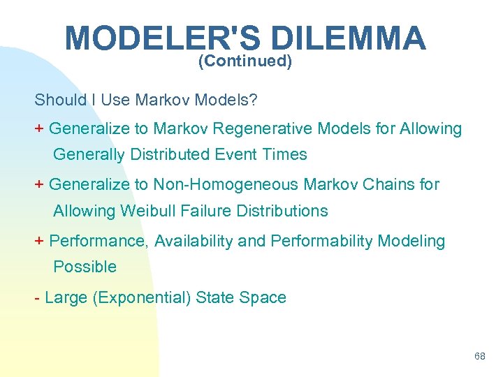 MODELER'S DILEMMA (Continued) Should I Use Markov Models? + Generalize to Markov Regenerative Models