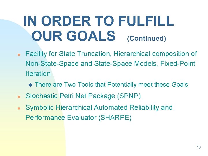 IN ORDER TO FULFILL OUR GOALS (Continued) n Facility for State Truncation, Hierarchical composition