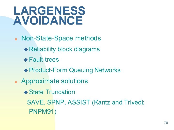 LARGENESS AVOIDANCE n Non-State-Space methods u Reliability block diagrams u Fault-trees u Product-Form n