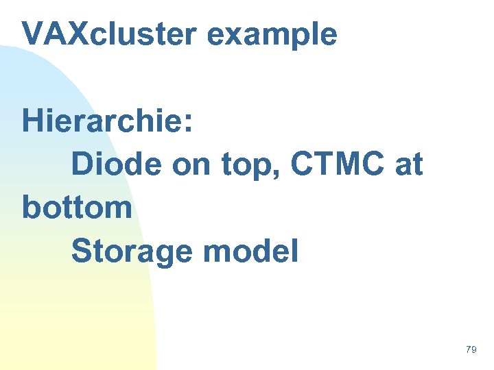 VAXcluster example Hierarchie: Diode on top, CTMC at bottom Storage model 79 