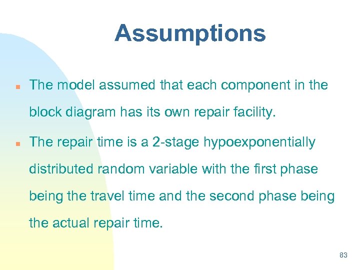 Assumptions n The model assumed that each component in the block diagram has its