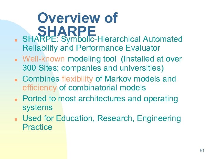 n n n Overview of SHARPE: Symbolic-Hierarchical Automated Reliability and Performance Evaluator Well-known modeling