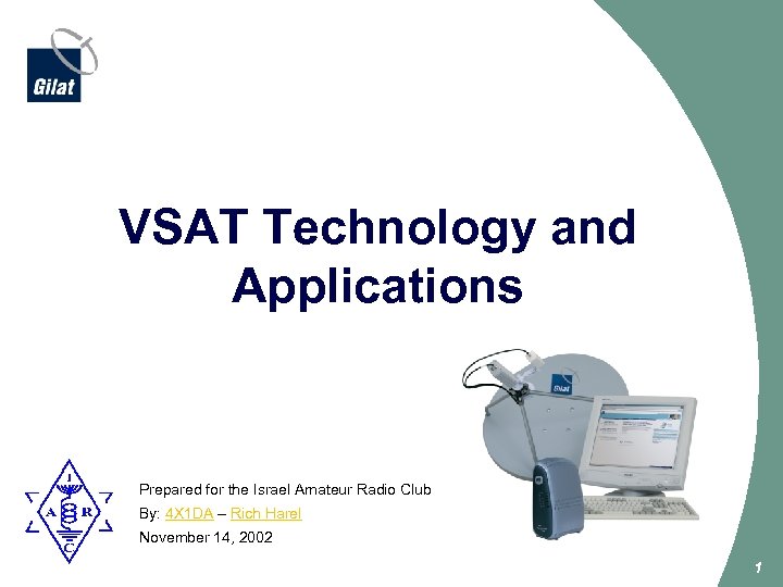 VSAT Technology and Applications Prepared for the Israel Amateur Radio Club By: 4 X