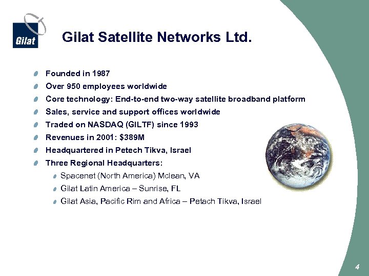 Gilat Satellite Networks Ltd. Founded in 1987 Over 950 employees worldwide Core technology: End-to-end
