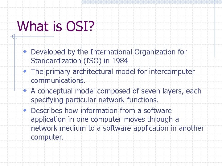 What is OSI? w Developed by the International Organization for Standardization (ISO) in 1984