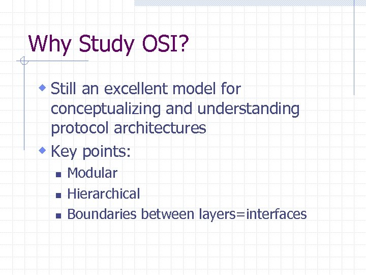 Why Study OSI? w Still an excellent model for conceptualizing and understanding protocol architectures