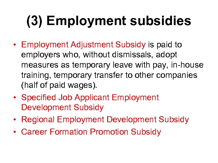 (3) Employment subsidies • Employment Adjustment Subsidy is paid to employers who, without dismissals,