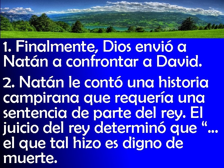 1. Finalmente, Dios envió a Natán a confrontar a David. 2. Natán le contó