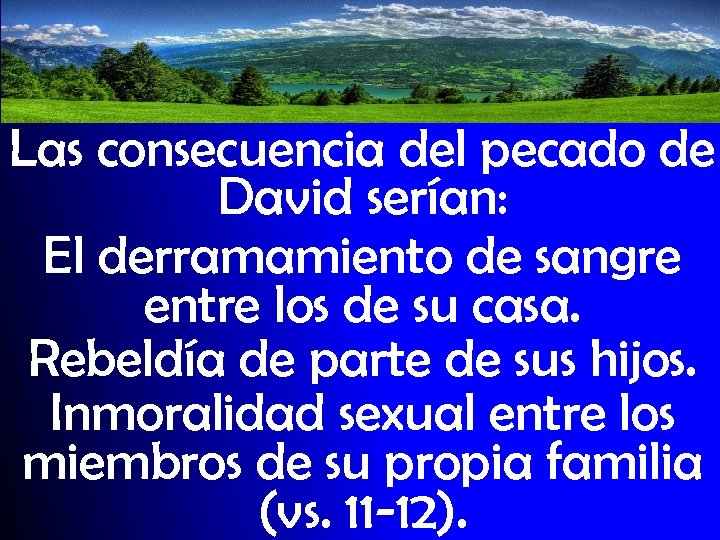 Las consecuencia del pecado de David serían: El derramamiento de sangre entre los de