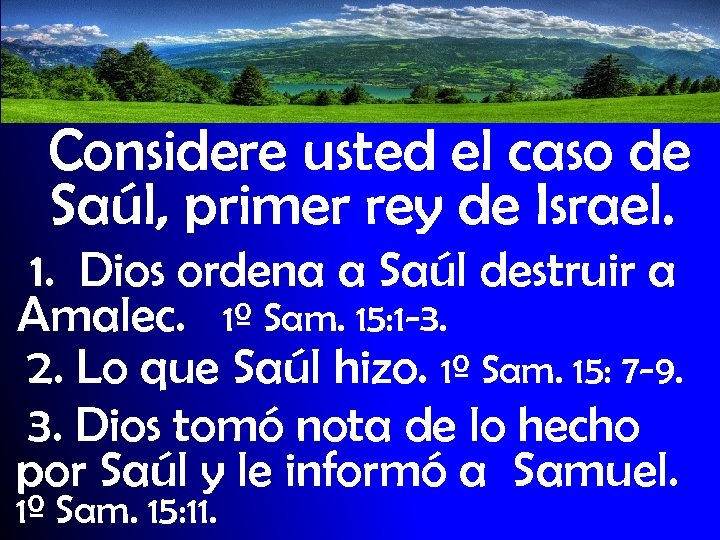 Considere usted el caso de Saúl, primer rey de Israel. 1. Dios ordena a