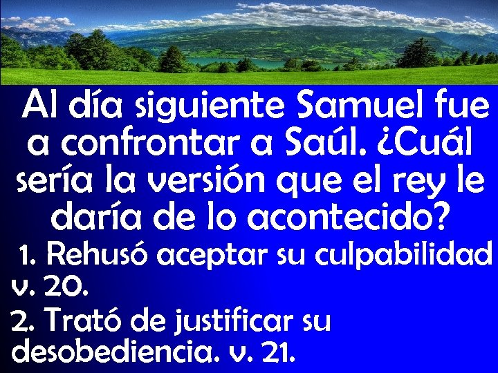 Al día siguiente Samuel fue a confrontar a Saúl. ¿Cuál sería la versión que