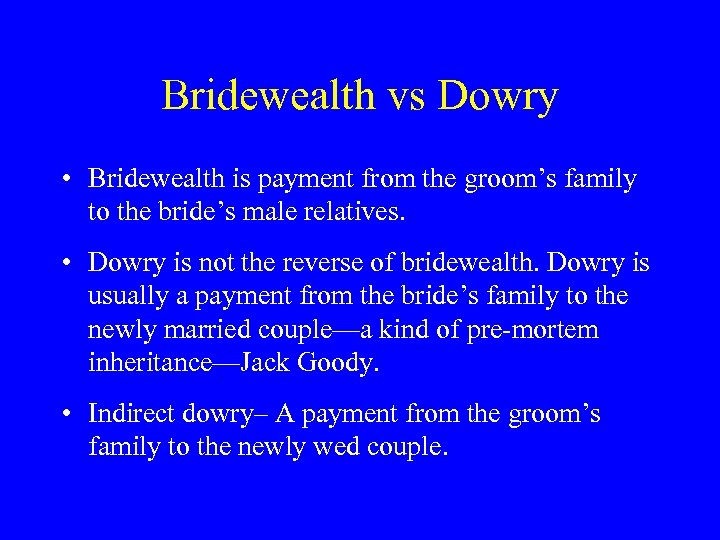 Bridewealth vs Dowry • Bridewealth is payment from the groom’s family to the bride’s