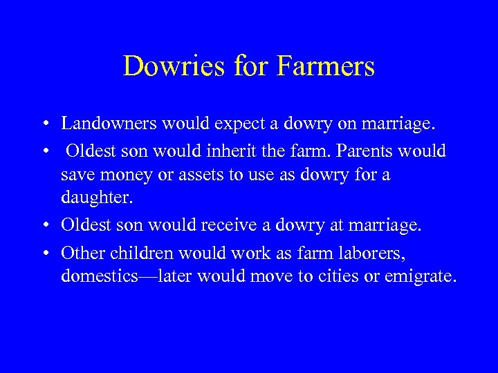 Dowries for Farmers • Landowners would expect a dowry on marriage. • Oldest son