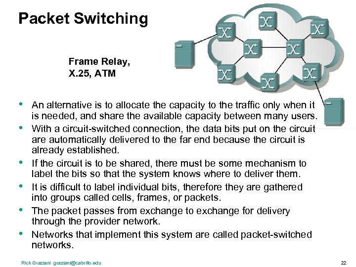 Packet Switching Frame Relay, X. 25, ATM • • • An alternative is to