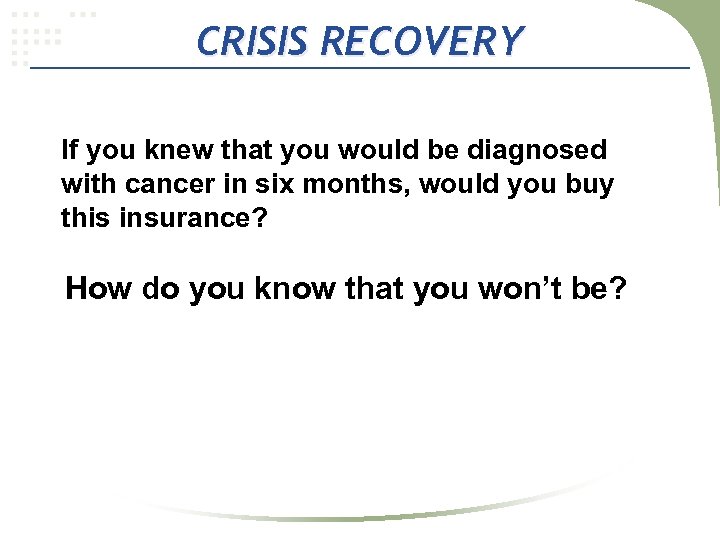 CRISIS RECOVERY If you knew that you would be diagnosed with cancer in six